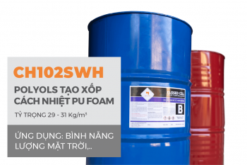 SPU-CH102SWH POLYOLS TẠO XỐP PU FOAM CÁCH NHIỆT BÌNH NĂNG LƯỢNG MẶT TRỜI (HỆ ĐỔ RÓT)